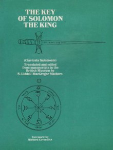 The Key of Solomon the King (Clavicula Salomonis): Now First Translated [From Latin, French and Italian] - Anonymous Anonymous, S. Liddell MacGregor Mathers