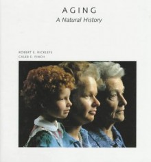 Aging: A Natural History - Robert E. Ricklefs