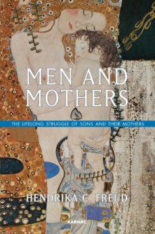 Men and Mothers: The Lifelong Struggle of Sons and Their Mothers - Hendrika C Freud, Marjolijn De Jager