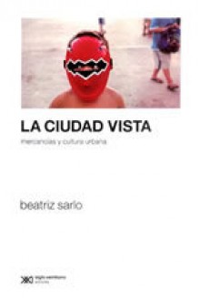 La ciudad vista - Beatriz Sarlo