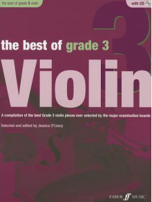 The Best of Grade 3 Violin: A Compilation of the Best Ever Grade 3 Violin Pieces Ever Selected by the Major Examination Boards, Book & CD - Jessica O'Leary, Alfred Publishing Company Inc.