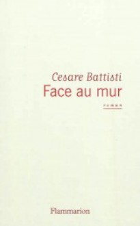 Face au mur - Cesare Battisti