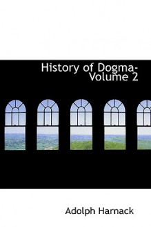 History of Dogma- Volume 2 - Adolph Harnack