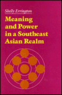 Meaning and Power in a Southeast Asian Realm - Shelly Errington