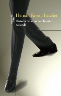 Historia de amor con hombre bailando - Hernán Rivera Letelier