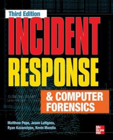 Incident Response and Computer Forensics, Third Edition - Matthew Pepe, Jason Luttgens, Ryan Kazanciyan, Kevin Mandia