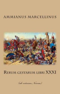 Rerum Gestarum Libri XXXI: (Ab Excessu Nervae) - Ammianus Marcellinus