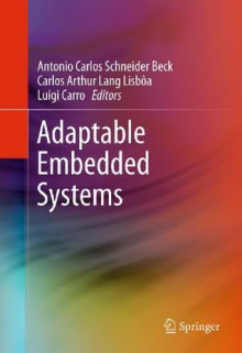 Adaptable Embedded Systems - Antonio Carlos Schneider Beck, Carlos Arthur Lang Lisbxf4a, Luigi Carro