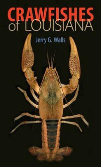 Crawfishes of Louisiana - Jerry G. Walls, Maleta M. Walls