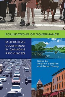 Foundations of Governance: Municipal Government in Canada's Provinces - Andrew Sancton, Robert A. Young