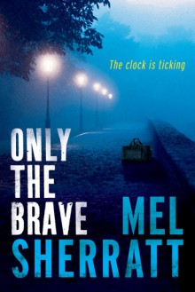 Only the Brave - Mel Sherratt