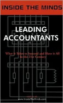 Leading Accountants: Industry Leaders Share Their Knowledge on the Future of the Accounting Industry and Profession (Inside the Minds) - Aspatore Books