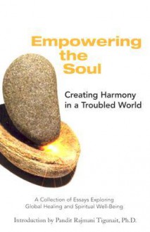 Empowering the Soul: A Collection of Essays Exploring Global Healing and Spiritual Well-Being - Pandit Rajmani Tigunait, Sandra Anderson, Rolf Sovik