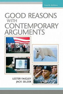 Good Reasons with Contemporary Arguments Value Pack (Includes Mycomplab New Student Access& What Every Student Should Know about Practicing Peer Revie - Lester Faigley, Jack Selzer