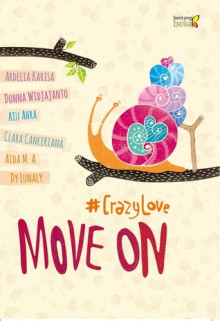 #CrazyLove: MOVE ON - Ardelia Karisa, Donna Widjajanto, Aiu Ahra, Clara Canceriana, Aida M. A., Dy Lunaly