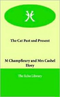 The Cat Past and Present - M. Champfleury, Mrs. Cashel Hoey