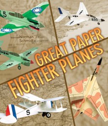 Great Paper Fighter Planes - Norman Schmidt