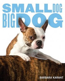 Small Dog, Big Dog - Barbara Karant