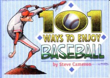 101 Ways to Enjoy Baseball - Steve Cameron, Brad Kirkland