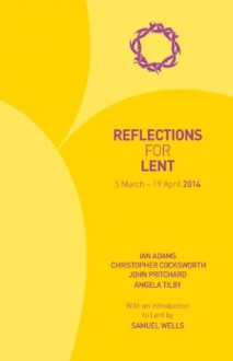 Reflections for Lent 2014 - Ian Adams, Angela Tilby, John Pritchard