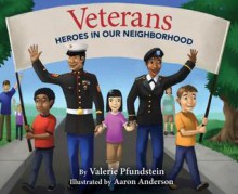 Veterans: Heroes in Our Neighborhood: Heroes in Our Neighborhood - Valerie Pfundstein, Aaron Anderson, John Vigiano Sr.