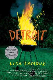 Detroit: A Play - Lisa D'Amour