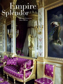 Empire Splendor: French Taste in the Age of Napoleon - Marc Walter, Marc Walter