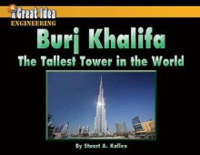 Burj Khalifa: The Tallest Tower in the World - Stuart A. Kallen