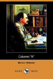 Calumet "K" - Samuel Merwin, Henry Kitchell Webster