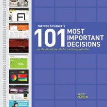 The Web Designer's 101 Most Important Decisions: Professional Secrets for a Winning Website - Scott Parker