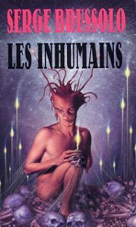 Les inhumains - Serge Brussolo