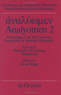 Analyomen 2: Proceedings of the 2nd Conference "Perspectives in Analytical Philosophy" : Philosophy of Language Metaphysics (Perspectives in Analytical Philosophy, Bd. 16-18.) - Andreas Mundt, Georg Meggle