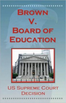 U.S. Supreme Court Decisions - Brown V. Board of Education (Segregation) - (United States) Supreme Court