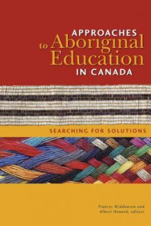 Approaches to Aboriginal Education in Canada: Searching for Solutions - Frances Widdowson, Albert Howard