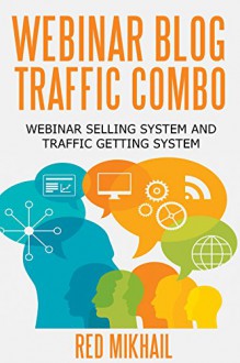 WEBINAR BLOG TRAFFIC COMBO: WEBINAR SELLING SYSTEM and TRAFFIC GETTING SYSTEM - 2 in 1 BUNDLE - Red Mikhail