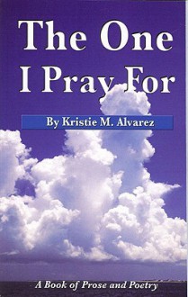 The One I Pray For - Kristie Alvarez