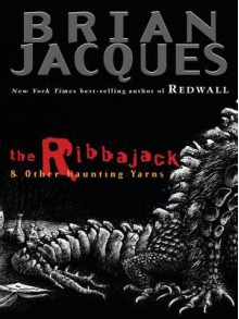 The Ribbajack and Other Haunting Yarns - Brian Jacques