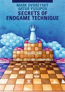 Secrets of Endgame Technique: School of Future Champions Vol. 3 (Dvoretsky School of Future Chess Champions) - Mark Dvoretsky, Artur Yusupov