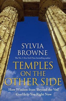 Temples on the Other Side: How Wisdom from 'Beyond the Veil' Can Help You Right Now - Sylvia Browne