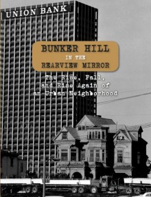 Bunker Hill in the Rearview Mirror: The Rise, Fall, and Rise Again of an Urban Neighborhood - Christina Rice, Emma Roberts, Merry Ovnick, Nathan Marsak, Donald Spivack, Adrian Scott Fine, Meredith Drake Reitan