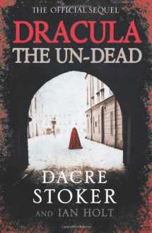 Dracula, the Un-Dead - Dacre Stoker, Ian Holt