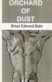 Orchard of Dust - Brian Edward Bahr