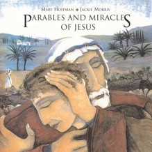 Parables and Miracles of Jesus - Mary Hoffman, Jackie Morris