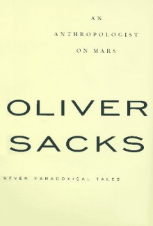 An Anthropologist on Mars: Seven Paradoxical Tales - Oliver Sacks