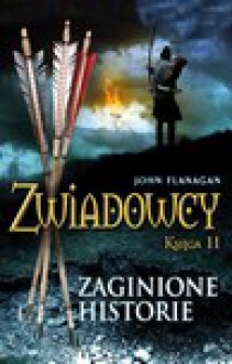 Zaginione historie (Zwiadowcy #11) - John Flanagan