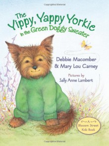 The Yippy, Yappy Yorkie in the Green Doggy Sweater - Debbie Macomber, Sally Anne Lambert, Mary Lou Carney