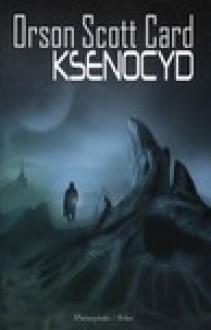 Ksenocyd (Ender's Saga, #3) - Orson Scott Card, Piotr W. Cholewa