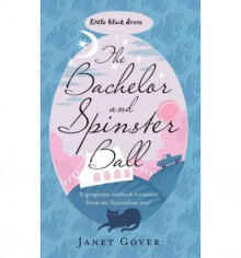 The Bachelor and Spinster Ball - Janet Gover