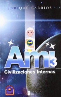 Ami 3. Civilizaciones internas (Spanish Edition) - Enrique Barrios