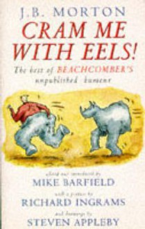 Cram Me with Eels!: The Best of Beachcomber's Unpublished Humour - J.B. Morton